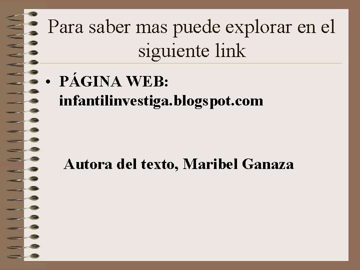 Para saber mas puede explorar en el siguiente link • PÁGINA WEB: infantilinvestiga. blogspot.