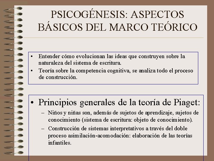 PSICOGÉNESIS: ASPECTOS BÁSICOS DEL MARCO TEÓRICO • Entender cómo evolucionan las ideas que construyen