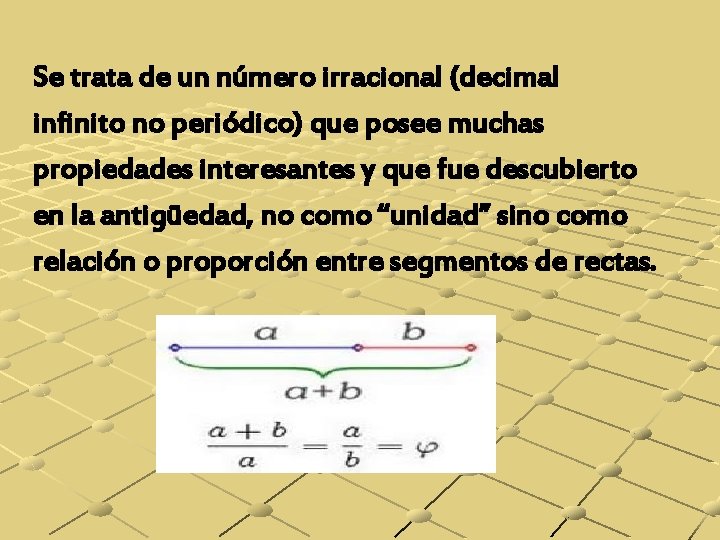 Se trata de un número irracional (decimal infinito no periódico) que posee muchas propiedades