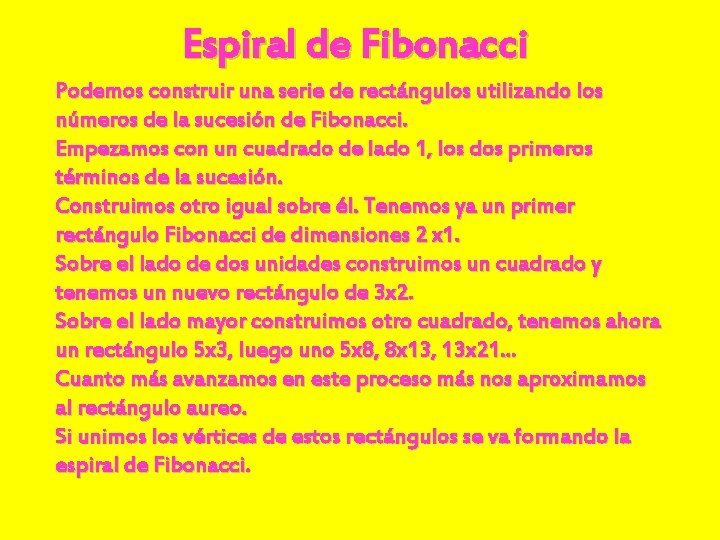 Espiral de Fibonacci Podemos construir una serie de rectángulos utilizando los números de la