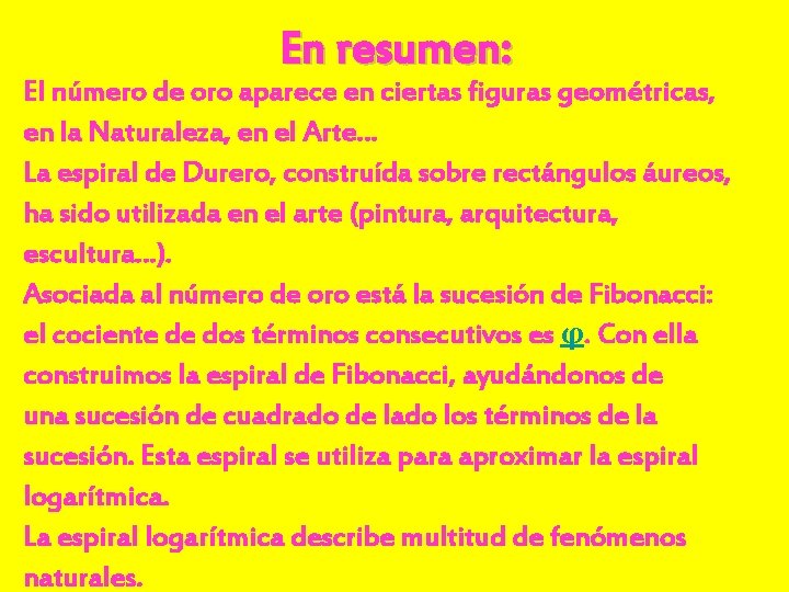 En resumen: El número de oro aparece en ciertas figuras geométricas, en la Naturaleza,