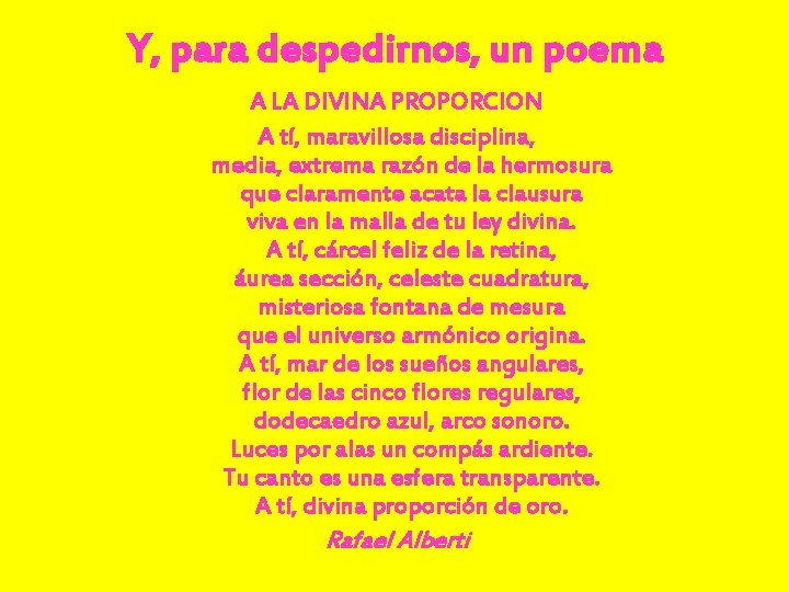 Y, para despedirnos, un poema A LA DIVINA PROPORCION A tí, maravillosa disciplina, media,