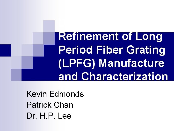 Development and Refinement of Long Period Fiber Grating (LPFG) Manufacture and Characterization Techniques Kevin