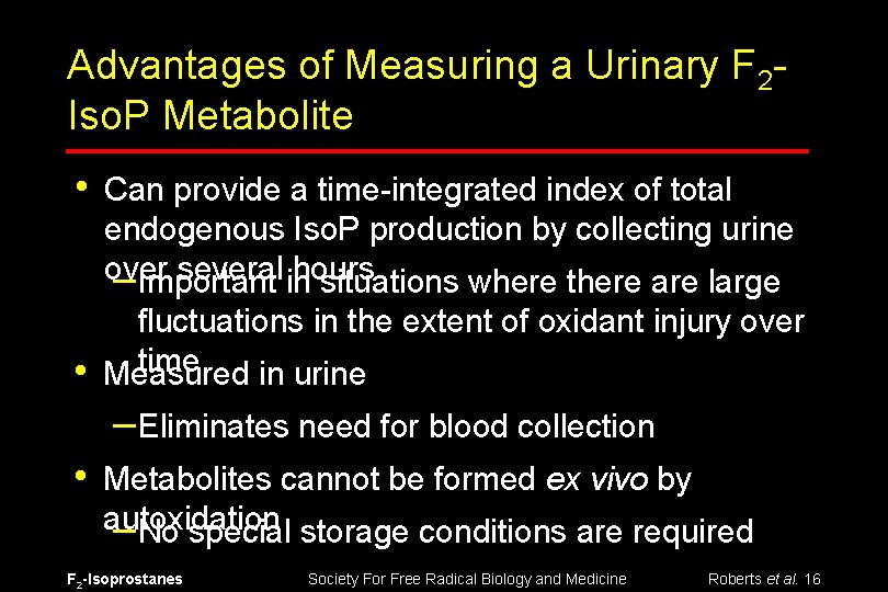 Advantages of Measuring a Urinary F 2 Iso. P Metabolite • • Can provide