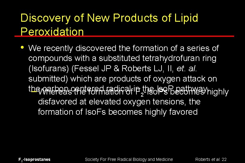 Discovery of New Products of Lipid Peroxidation • We recently discovered the formation of
