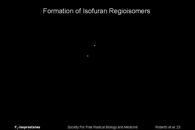 Formation of Isofuran Regioisomers • • F 2 -Isoprostanes Society For Free Radical Biology