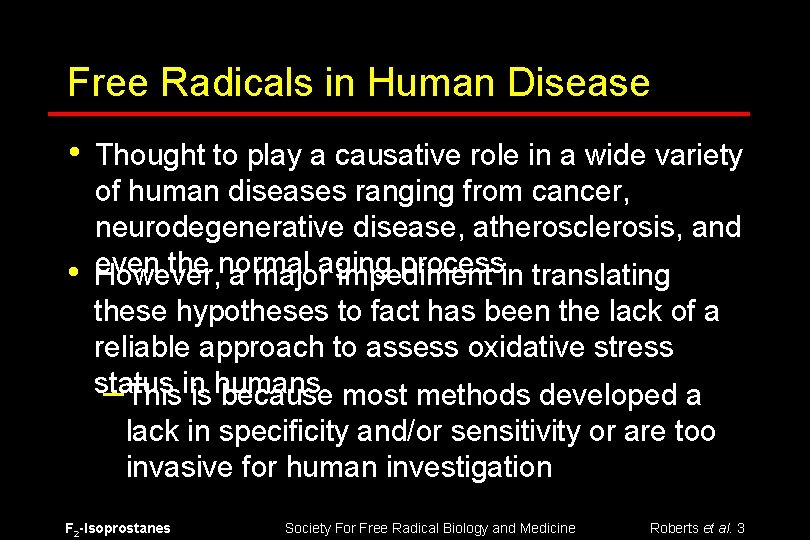 Free Radicals in Human Disease • • Thought to play a causative role in