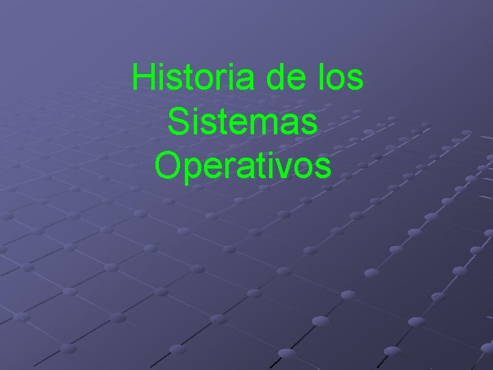  Historia de los Sistemas Operativos 