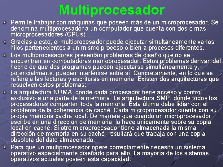 Multiprocesador Permite trabajar con máquinas que poseen más de un microprocesador. Se denomina multiprocesador