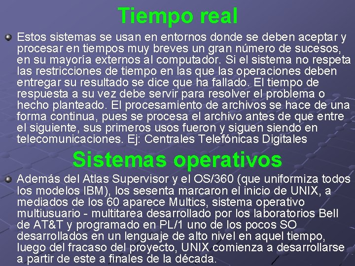 Tiempo real Estos sistemas se usan en entornos donde se deben aceptar y procesar
