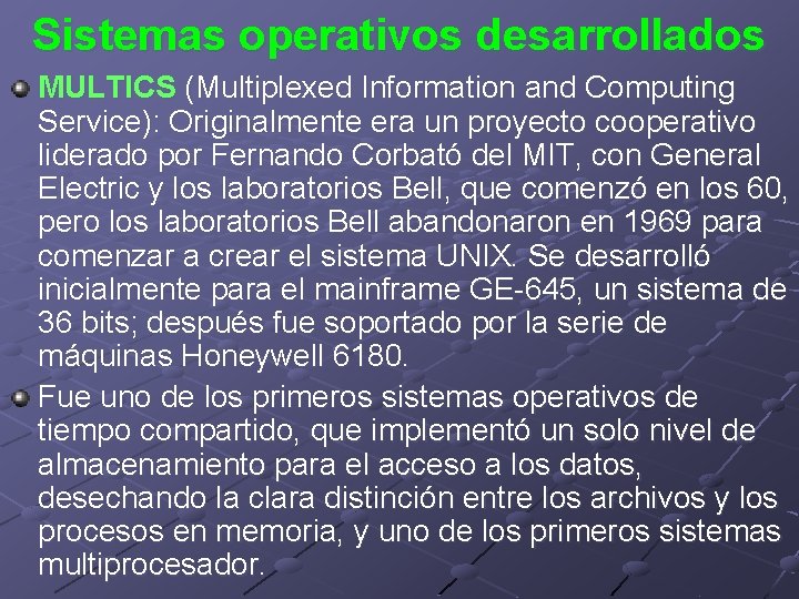 Sistemas operativos desarrollados MULTICS (Multiplexed Information and Computing Service): Originalmente era un proyecto cooperativo