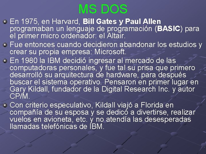 MS DOS En 1975, en Harvard, Bill Gates y Paul Allen programaban un lenguaje