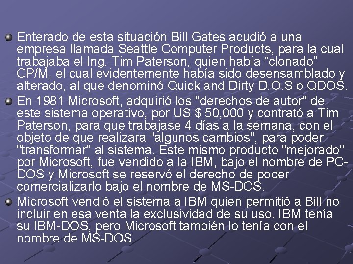 Enterado de esta situación Bill Gates acudió a una empresa llamada Seattle Computer Products,