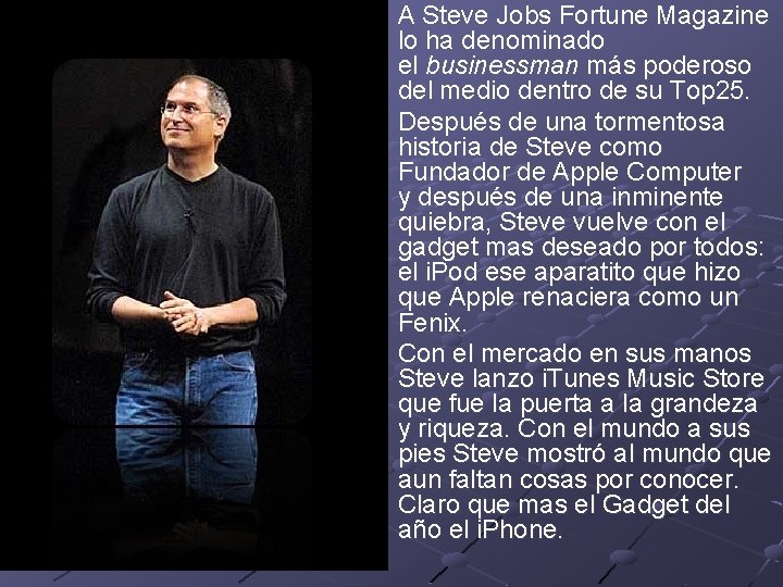 A Steve Jobs Fortune Magazine lo ha denominado el businessman más poderoso del medio