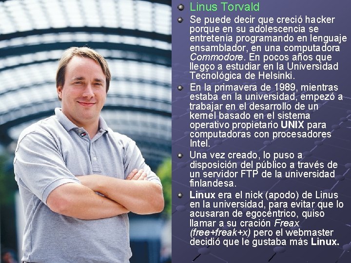 Linus Torvald Se puede decir que creció hacker porque en su adolescencia se entretenía