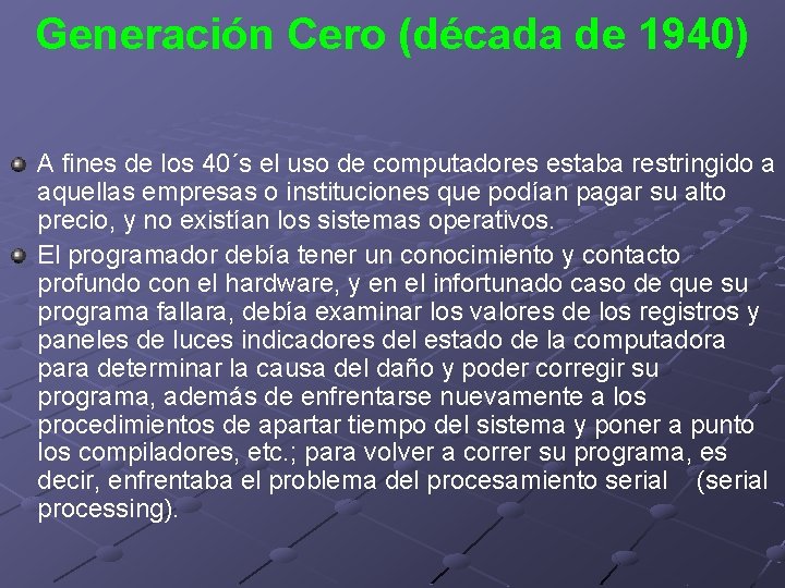 Generación Cero (década de 1940) A fines de los 40´s el uso de computadores
