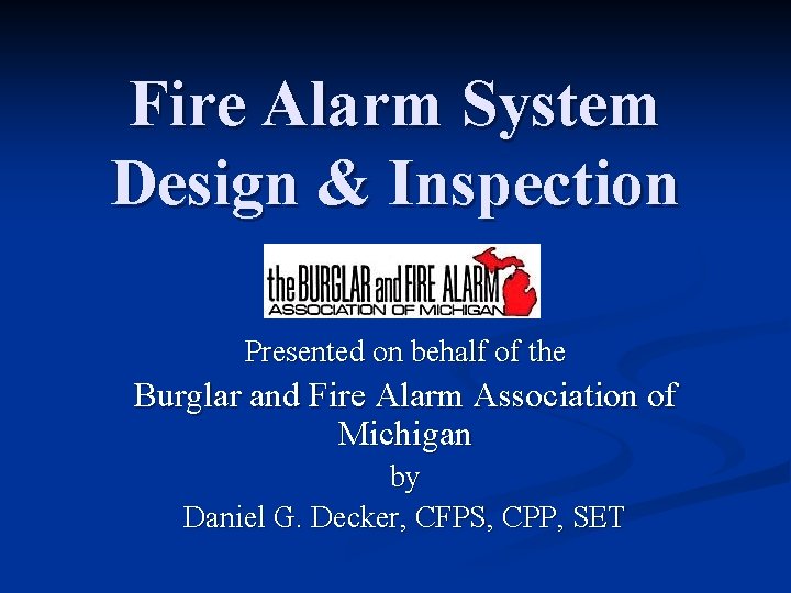 Fire Alarm System Design & Inspection Presented on behalf of the Burglar and Fire
