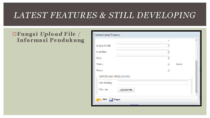 LATEST FEATURES & STILL DEVELOPING Fungsi Upload File / Informasi Pendukung 