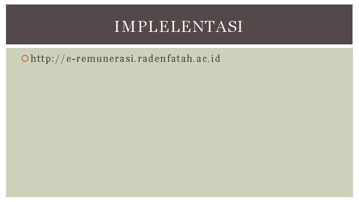 IMPLELENTASI http: //e-remunerasi. radenfatah. ac. id 
