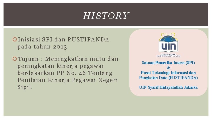 HISTORY Inisiasi SPI dan PUSTIPANDA pada tahun 2013 Tujuan : Meningkatkan mutu dan peningkatan