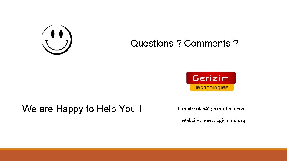 Questions ? Comments ? We are Happy to Help You ! E-mail: sales@gerizimtech. com