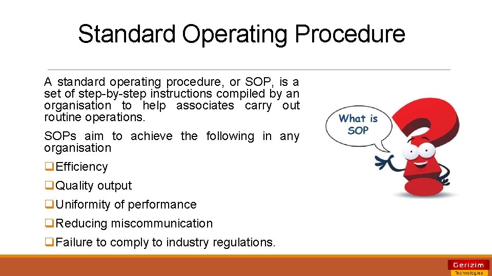 Standard Operating Procedure A standard operating procedure, or SOP, is a set of step-by-step