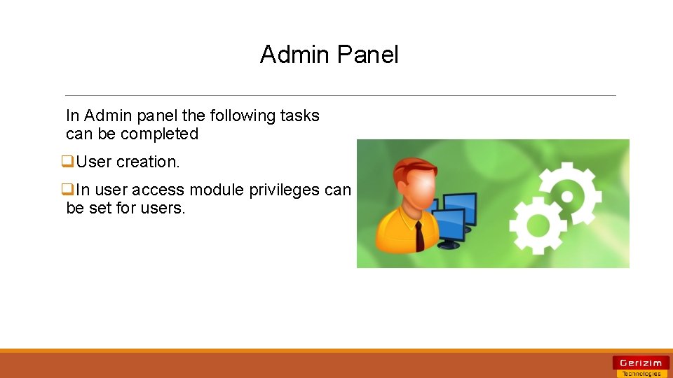 Admin Panel In Admin panel the following tasks can be completed q. User creation. Admin Panel In Admin panel the following tasks can be completed q. User creation.