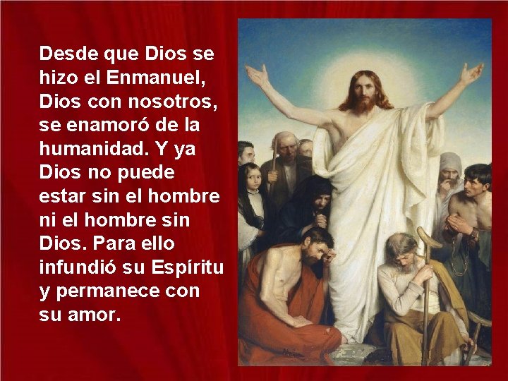 Desde que Dios se hizo el Enmanuel, Dios con nosotros, se enamoró de la