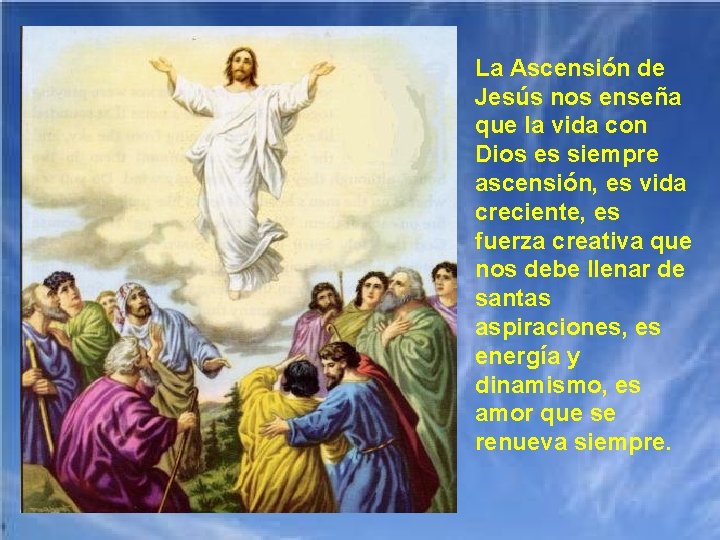 La Ascensión de Jesús nos enseña que la vida con Dios es siempre ascensión,