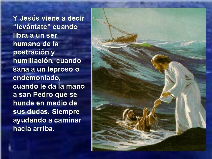 Y Jesús viene a decir “levántate” cuando libra a un ser humano de la