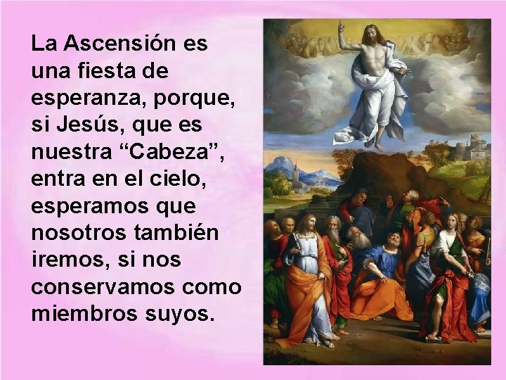 La Ascensión es una fiesta de esperanza, porque, si Jesús, que es nuestra “Cabeza”,