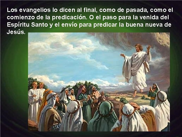 Los evangelios lo dicen al final, como de pasada, como el comienzo de la