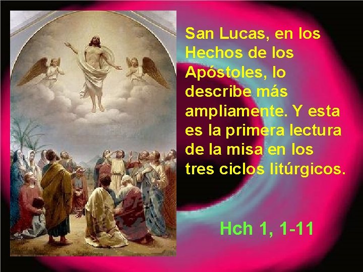 San Lucas, en los Hechos de los Apóstoles, lo describe más ampliamente. Y esta