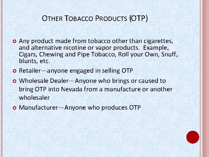 OTHER TOBACCO PRODUCTS (OTP) Any product made from tobacco other than cigarettes, and alternative