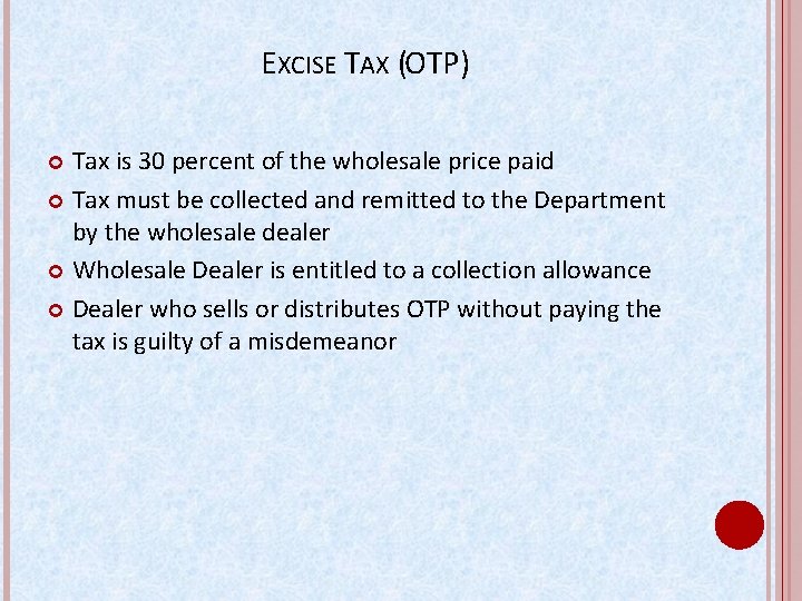EXCISE TAX (OTP) Tax is 30 percent of the wholesale price paid Tax must