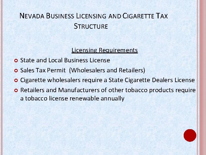 NEVADA BUSINESS LICENSING AND CIGARETTE TAX STRUCTURE Licensing Requirements State and Local Business License