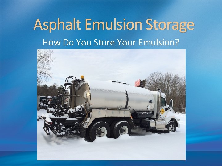 Asphalt Emulsion Storage How Do You Store Your Emulsion? 
