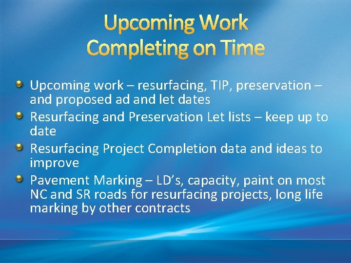 Upcoming Work Completing on Time Upcoming work – resurfacing, TIP, preservation – and proposed