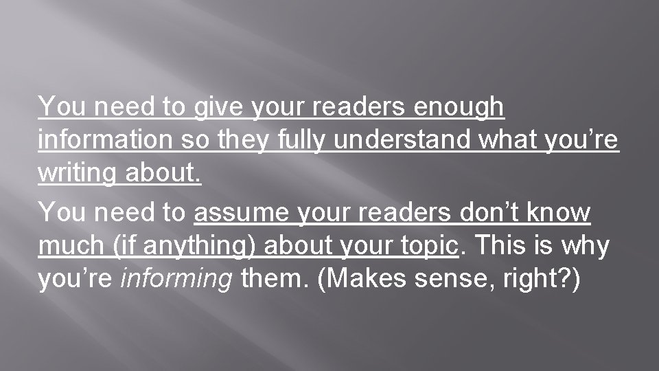 You need to give your readers enough information so they fully understand what you’re