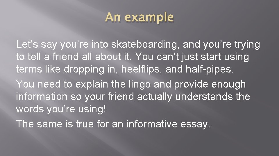 An example Let’s say you’re into skateboarding, and you’re trying to tell a friend