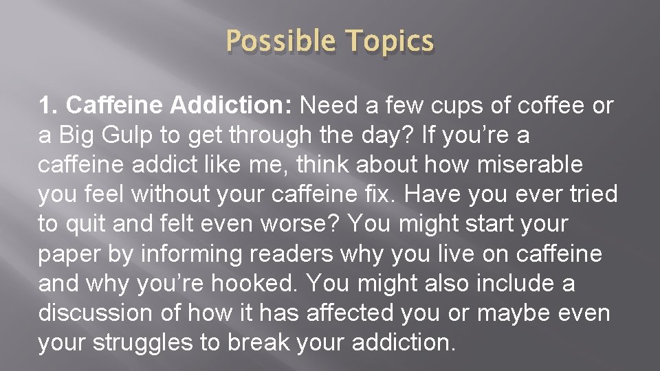 Possible Topics 1. Caffeine Addiction: Need a few cups of coffee or a Big