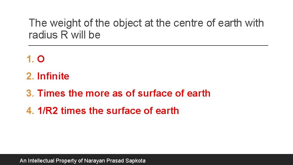 The weight of the object at the centre of earth with radius R will