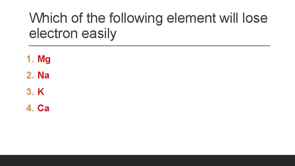 Which of the following element will lose electron easily 1. Mg 2. Na 3.