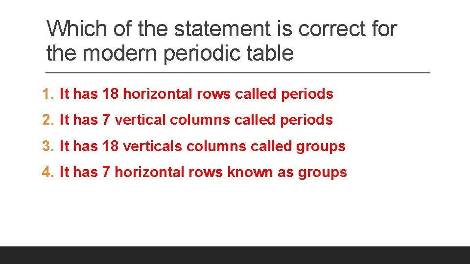 Which of the statement is correct for the modern periodic table 1. It has