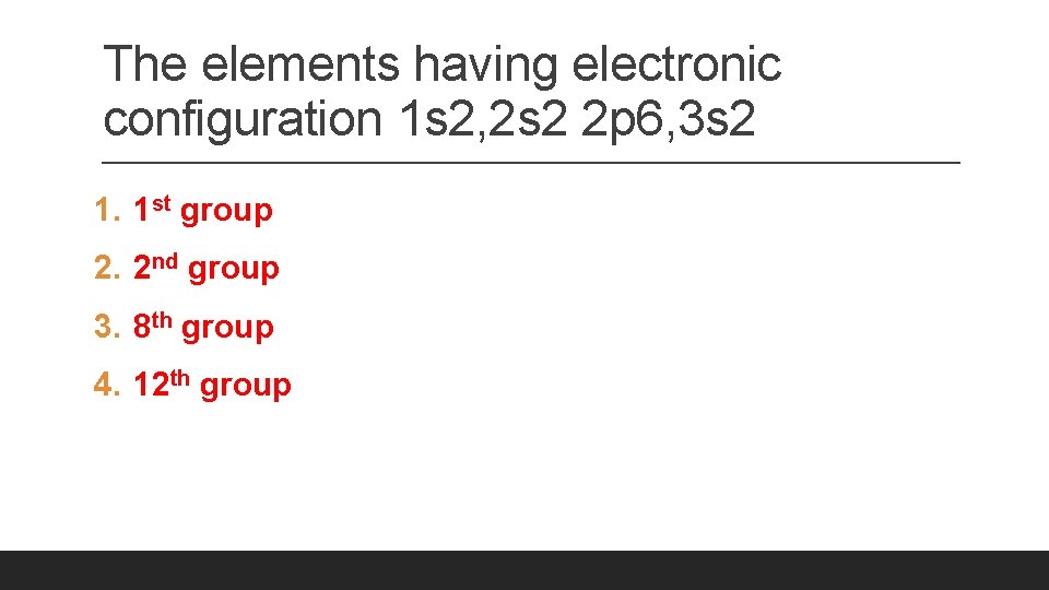 The elements having electronic configuration 1 s 2, 2 s 2 2 p 6,