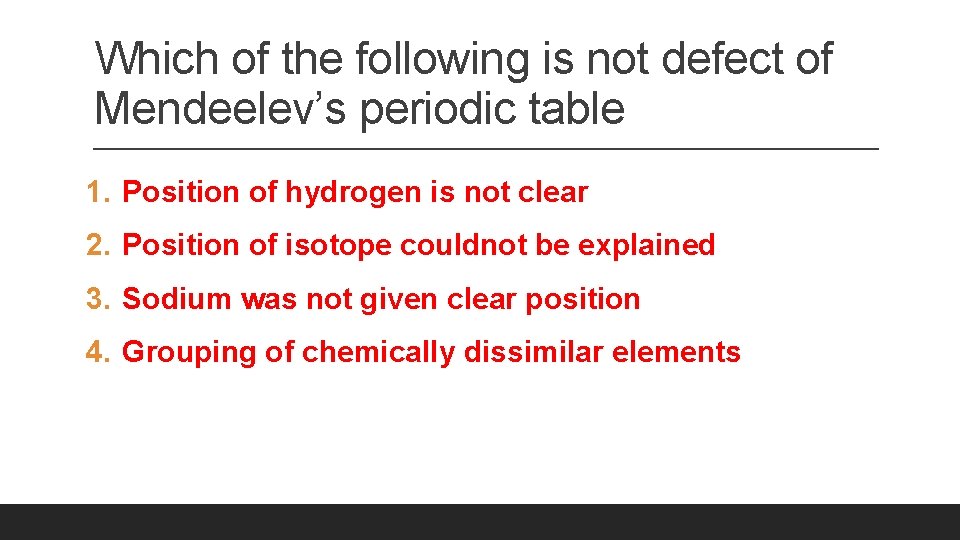 Which of the following is not defect of Mendeelev’s periodic table 1. Position of