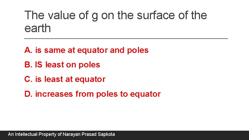 The value of g on the surface of the earth A. is same at