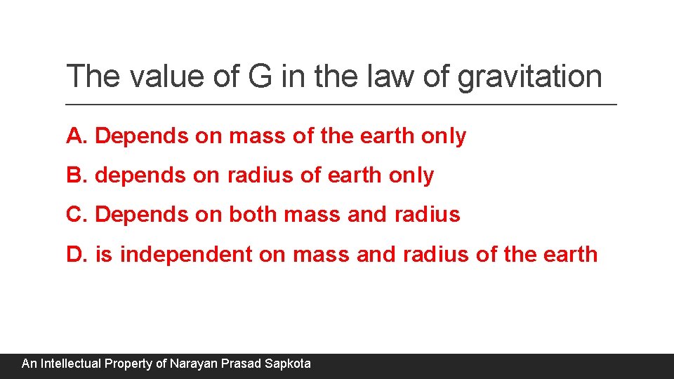 The value of G in the law of gravitation A. Depends on mass of