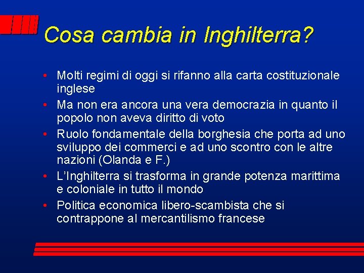 Cosa cambia in Inghilterra? • Molti regimi di oggi si rifanno alla carta costituzionale