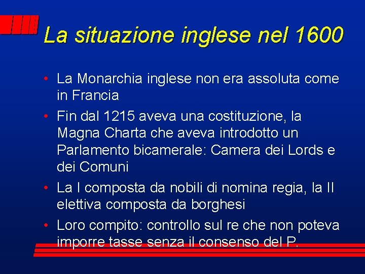 La situazione inglese nel 1600 • La Monarchia inglese non era assoluta come in